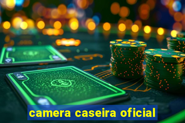 camera caseira oficial